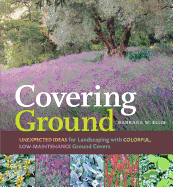 Covering Ground: Unexpected Ideas for Landscaping with Colorful, Low-Maintenance Ground Covers
