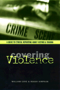 Covering Violence: A Guide to Ethical Reporting about Victims and Trauma