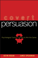 Covert Persuasion: Psychological Tactics and Tricks to Win the Game