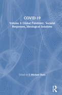 COVID-19: Volume I: Global Pandemic, Societal Responses, Ideological Solutions