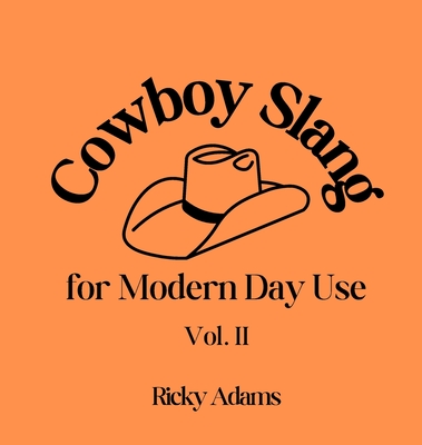 Cowboy Slang for Modern Day Use - Vol. II - Adams, Ricky