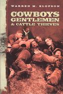 Cowboys Gentlemen & Cattle Thieves: Ranching on the Western Frontier
