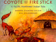 Coyote and the Fire Stick: A Pacific Northwest Indian Tale