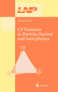 CP Violation in Particle, Nuclear, and Astrophysics