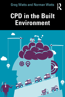 Cpd in the Built Environment - Watts, Greg, and Watts, Norman