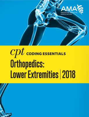 CPT Coding Essentials for Orthopaedics Lower 2018 - American Medical Association