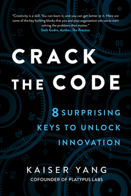 Crack the Code: 8 Surprising Keys to Unlock Innovation - Yang, Kaiser