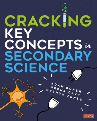 Cracking Key Concepts in Secondary Science - Boxer, Adam, and Dave, Heena, and Jones, Gethyn