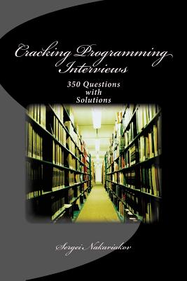 Cracking Programming Interviews: 350 Questions with Solutions - Nakariakov, Sergei