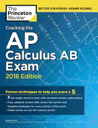 Cracking the AP Calculus AB Exam, 2018 Edition: Proven Techniques to Help You Score a 5