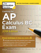 Cracking the AP Calculus BC Exam, 2019 Edition: Practice Tests & Proven Techniques to Help You Score a 5