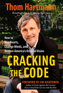 Cracking the Code: How to Win Hearts, Change Minds, and Restore America's Original Vision
