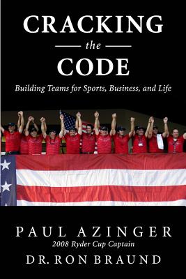 Cracking the Code: The Winning Ryder Cup Strategy: Make It Work for You - Azinger, Paul, and Braund, Dr Ron, Dr.