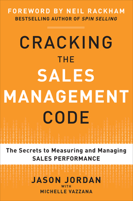 Cracking the Sales Management Code: The Secrets to Measuring and Managing Sales Performance - Jordan, Jason, and Vazzana, Michelle
