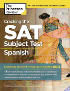 Cracking the SAT Subject Test in Spanish, 16th Edition: Everything You Need to Help Score a Perfect 800