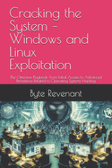 Cracking the System - Windows and Linux Exploitation: The Offensive Playbook: From Initial Access to Advanced Persistence Related to Operating Systems Hacking