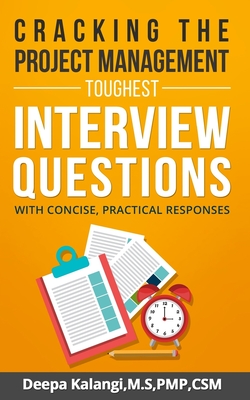 Cracking the Toughest Project Management Interview Questions: With Concise, Practical Responses - Kalangi, Deepa
