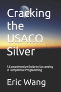 Cracking the USACO Silver: A Comprehensive Guide to Succeeding in Competitive Programming
