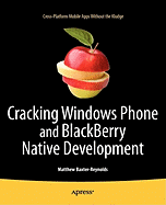 Cracking Windows Phone and Blackberry Native Development: Cross-Platform Mobile Apps Without the Kludge
