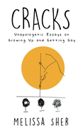 Cracks: Unapologetic Essays on Growing Up and Getting Gay