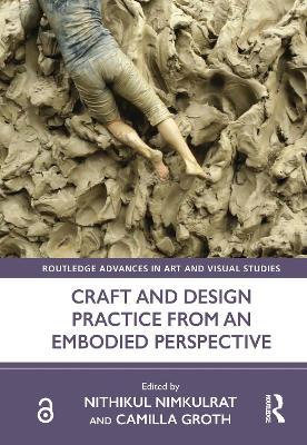 Craft and Design Practice from an Embodied Perspective - Nimkulrat, Nithikul (Editor), and Groth, Camilla (Editor)