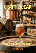 Craft Beers: The Art of Brewing Beer