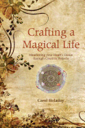 Crafting a Magical Life: Manifesting Your Heart's Desire Through Creative Projects