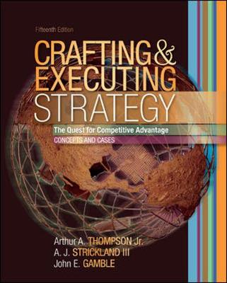 Crafting and Executing Strategy - Thompson, Arthur, and Strickland, A J, and Gamble, John E