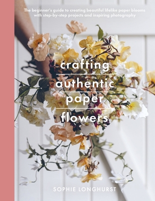 Crafting Authentic Paper Flowers - Sophie, Longhurst,