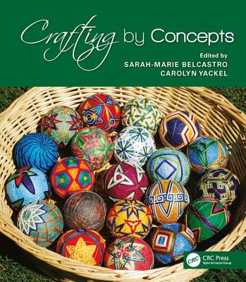 Crafting by Concepts: Fiber Arts and Mathematics - belcastro, sarah-marie (Editor), and Yackel, Carolyn (Editor)