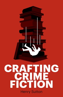 Crafting Crime Fiction - Sutton, Henry