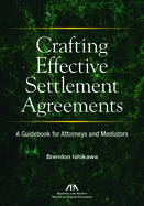 Crafting Effective Settlement Agreements: A Guidebook for Attorneys and Mediators
