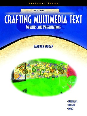 Crafting Multimedia Text: Websites and Presentations - Moran, Barbara