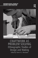Craftwork as Problem Solving: Ethnographic Studies of Design and Making