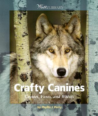 Crafty Canines: Coyotes, Foxes, and Wolves - Perry, Phyllis J