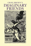 Craig Brown's 'Imaginary Friends': The Collected Parodies 2000-2004 - Brown, Craig