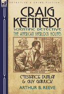 Craig Kennedy-Scientific Detective: Volume 7-Constance Dunlap & Guy Garrick