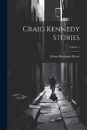 Craig Kennedy Stories; Volume 1