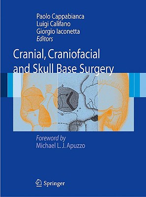 Cranial, Craniofacial and Skull Base Surgery - Cappabianca, Paolo (Editor), and Califano, Luigi (Editor), and Iaconetta, Giorgio (Editor)