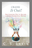 Crank It Out!: The Surefire Way to Become a Super-Productive Writer