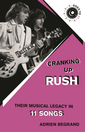 Cranking Up Rush: Their Musical Legacy in 11 Songs