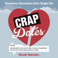 Crap Dates: Disastrous Encounters from Single Life