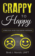 Crappy to Happy: A Practical Guide for Finding Happiness