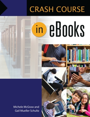 Crash Course in eBooks - McGraw, Michele, and Schultz, Gail Mueller