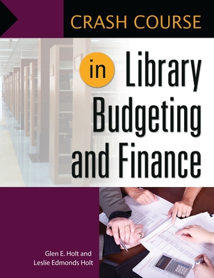 Crash Course in Library Budgeting and Finance - Holt, Leslie Edmonds