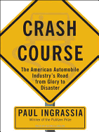 Crash Course: The American Automobile Industry's Road from Glory to Disaster