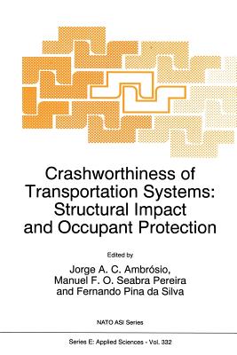 Crashworthiness of Transportation Systems: Structural Impact and Occupant Protection - Ambr�sio, Jorge A C (Editor), and Seabra Pereira, Manuel F O (Editor), and Pina Da Silva, F (Editor)