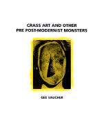 Crass Art and Other Pre Post Modernist Monsters