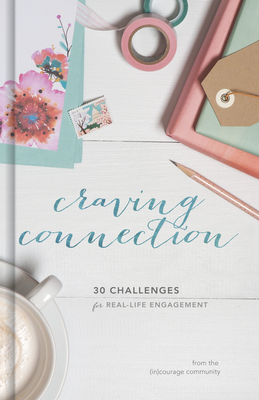 Craving Connection: 30 Challenges for Real-Life Engagement - (in)Courage, and Stine, Crystal (Editor)