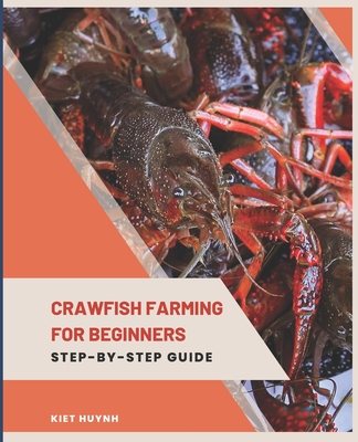 Crawfish Farming for Beginners: Step-by-Step Guide - Huynh, Kiet